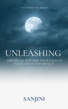 "Unleashing the Dream: Igniting Your Path to Fulfillment and Impact"