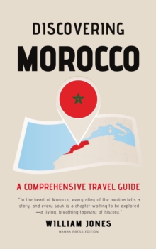 Discovering Morocco: A Comprehensive Travel Guide