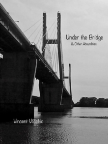 Under the Bridge & Other Absurdities