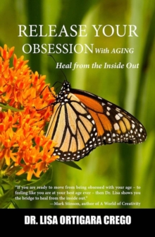 Release Your Obsession With Aging: Heal From the Inside Out