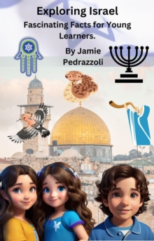 Exploring Israel: Fascinating Facts for Young Learners : Exploring the world one country at a time