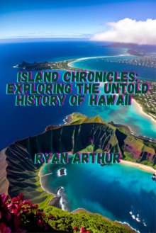 Island Chronicles: Exploring the Untold History of Hawaii