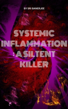 Systemic Inflammation: A Silent Killer