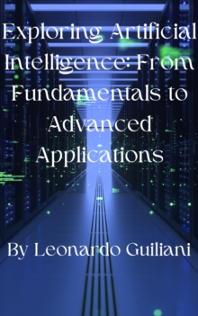 Exploring Artificial Intelligence: From Fundamentals to Advanced Applications