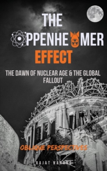 Oppenheimer Effect - The Dawn of Nuclear Age & the Global Fallout - Oblique Perspectives