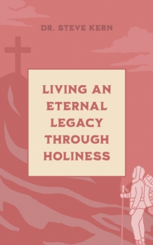 Living an Eternal Legacy Through Holiness