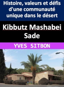 Kibbutz Mashabei Sade : Histoire, valeurs et defis d'une communaute unique dans le desert