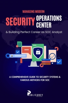 Managing Modern Security Operations Center & Building Perfect Career as SOC Analyst