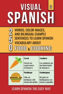 Visual Spanish 3  - Food & Cooking - 250 Words, Images, and Examples Sentences to Learn Spanish Vocabulary