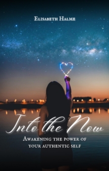 Into the Now: Awakening the Power of Your Authentic Self