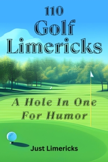 110 Golf Limericks - A Hole In One for Humor