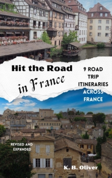 Hit the Road in France: 9 Road Trip Itineraries Across France