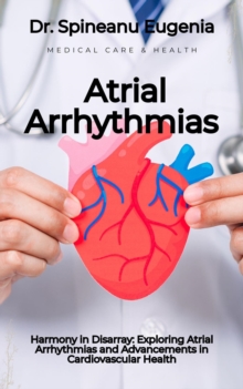 Harmony in Disarray: Exploring Atrial Arrhythmias and Advancements in Cardiovascular Health