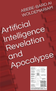 Artificial Intelligence Revelation and Apocalypse