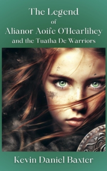 Legend of Alianor Aoife O'Hearlihey and the Tuatha De Warriors