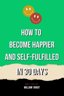 How to Become Happier and Self-Fulfilled in 30 Days