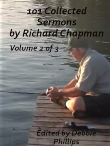 101 Collected Sermons by Richard Chapman Volume 2 of 3