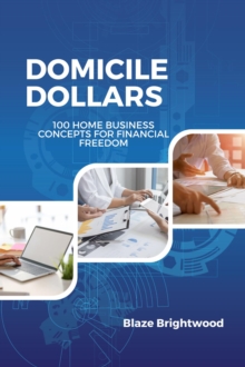 Domicile Dollars : 100 Home Business Concepts for Finanacial Freedom