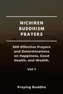 Nichiren Buddhism Prayers-500 Effective Prayers and Determinations on Happiness, Good Health, and Wealth-Vol-1