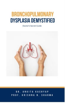 Bronchopulmonary Dysplasia Demystified: Doctor's Secret Guide