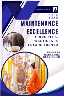 Maintenance Excellence: Principles, Practices, and Future Trends