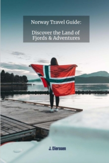 Norway Travel Guide: Discover the Land of Fjords and Adventures