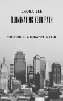 Illuminating Your Path: Thriving in a Negative World