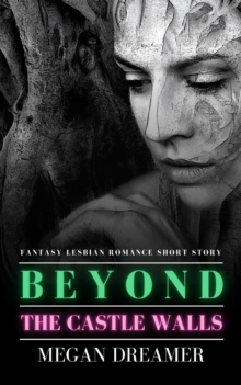 Beyond the Castle Walls:  Fantasy Lesbian Romance Short Story