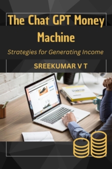 Chat GPT Money Machine: Strategies for Generating Income