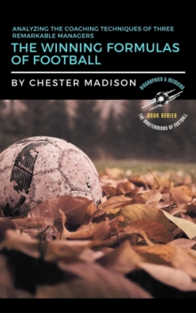 Winning Formulas of Football:  Analyzing the Coaching Techniques of Three Remarkable Managers