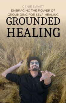 Grounded Healing: Embracing the Power of Grounding for Self-Healing : Self Care, #1