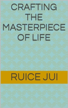 Crafting the Masterpiece of Life