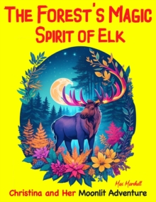 Forest's Magic Spirit of Elk: Christina and Her Moonlit Adventure