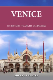 Venice: Its History, Its Art, Its Landmarks : The Cultured Traveler