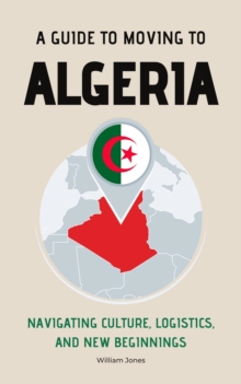 Guide to Moving to Algeria: Navigating Culture, Logistics, and New Beginnings