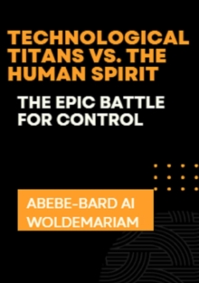 Technological Titans vs. The Human Spirit: The Epic Battle for Control : 1A, #1