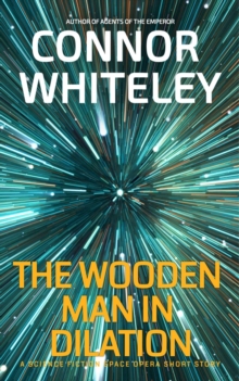 Wooden Man In Dilation: A Science Fiction Space Opera Short Story