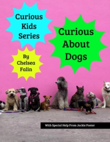 Curious About Dogs : Curious Kids Series, #13