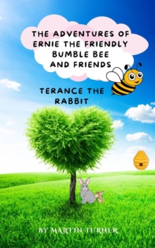 Terance The Rabbit : The Adventures Of Ernie The friendly Bumble Bee And Friends, #2