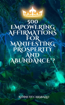 500  Empowering Affirmations for Manifesting Prosperity and Abundance