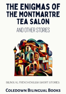 Enigmas of the Montmartre Tea Salon and Other Stories: Bilingual French-English Short Stories