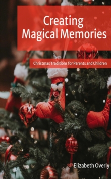 Creating Magical Memories:  Christmas Traditions for Parents and Children