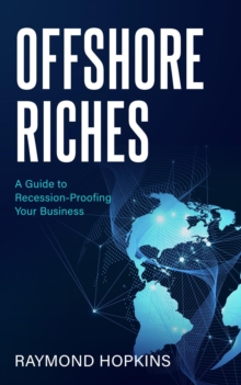 Offshore Riches, A Guide to Recession-proofing Your Business