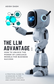 LLM Advantage: How to Unlock the Power of Language Models for Business Success