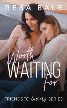 Worth Waiting For : Friends to Lovers