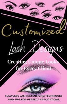 Customized Lash Designs/Techniques and Tips for Perfect Applications