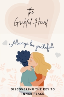 Grateful Heart: Discovering the Key to Inner Peace