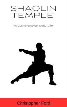 Shaolin Temple: The Ancient Heart of Martial Arts : The Martial Arts Collection