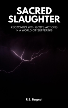 Sacred Slaughter: Reckoning with God's Actions a World of Suffering