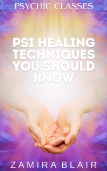 Psi Healing Techniques You Should Know : Psychic Classes, #5